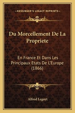 portada Du Morcellement De La Propriete: En France Et Dans Les Principaux Etats De L'Europe (1866) (en Francés)