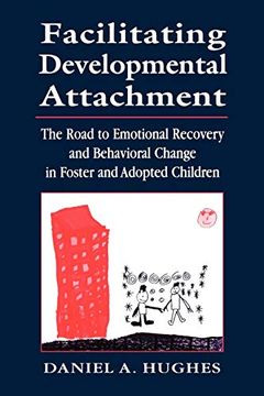 portada Facilitating Developmental Attachment: The Road to Emotional Recovery and Behavioral Change in Foster and Adopted Children (en Inglés)