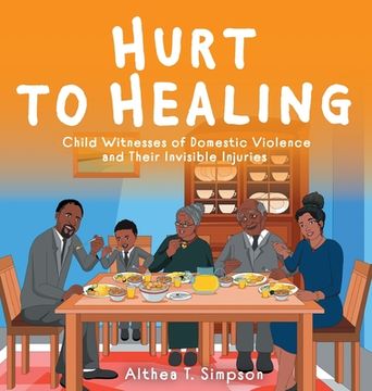 portada Hurt to Healing: Child Witnesses of Domestic Violence and Their Invisible Injuries (en Inglés)