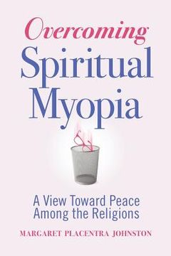 portada Overcoming Spiritual Myopia: A View Toward Peace Among the Religions (en Inglés)