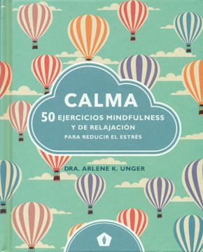 portada Calma: 50 Ejercicios Mindfulness y de Relajación Para Reducir el Estrés - Arlene K. Unger - Libro Físico (in Spanish)
