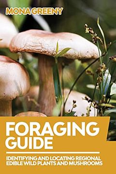 portada Foraging Guide: Identifying and Locating Regional Edible Wild Plants and Mushrooms (1) (en Inglés)