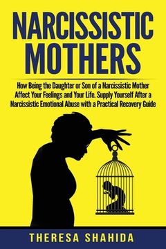 portada Narcissistic Mothers: How Being the Daughter or Son of a Narcissistic Mother Affect Your Feelings and Your Life. Supply Yourself After a Nar (en Inglés)