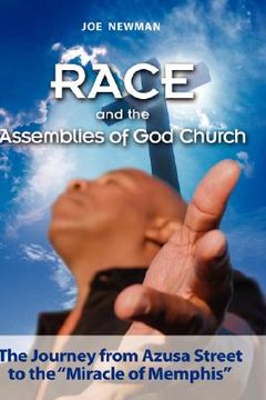portada race and the assemblies of god church: the journey from azusa street to the "miracle of memphis" (in English)
