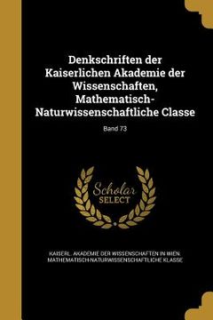 portada Denkschriften der Kaiserlichen Akademie der Wissenschaften, Mathematisch-Naturwissenschaftliche Classe; Band 73 (en Alemán)