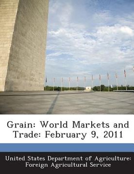 portada Grain: World Markets and Trade: February 9, 2011 (en Inglés)