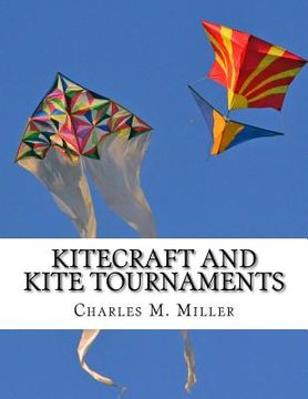 portada Kitecraft and Kite Tournaments: A Guide to Kite Making and Flying Kites (en Inglés)