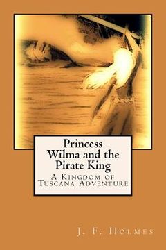 portada Princess Wilma and the Pirate King: A Kingdom of Tuscana Adventure (en Inglés)
