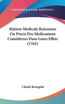 portada Matiere Medicale Raisonnee Ou Precis Des Medicamens Considerres Dans Leurs Effets (1765) (in French)