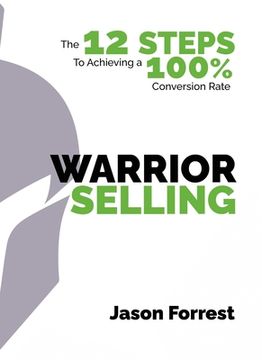 portada Warrior Selling: The 12 Steps to Achieving a 100% Conversion Rate (en Inglés)