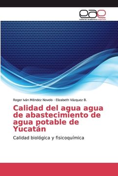 portada Calidad del Agua Agua de Abastecimiento de Agua Potable de Yucatán: Calidad Biológica y Fisicoquímica