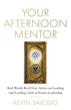 portada Your Afternoon Mentor: Real World, Real Clear Advice on Landing and Leading a Life in Senior Leadership 
