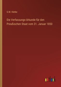 portada Die Verfassungs-Urkunde für den Preußischen Staat vom 31. Januar 1850 (en Alemán)
