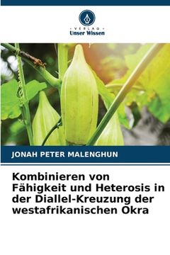 portada Kombinieren von Fähigkeit und Heterosis in der Diallel-Kreuzung der westafrikanischen Okra (in German)