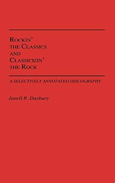 portada Rockin' the Classics and Classicizin' the Rock: A Selectively Annotated Discography (en Inglés)