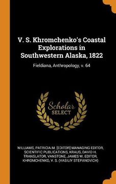 portada V. S. Khromchenko's Coastal Explorations in Southwestern Alaska, 1822: Fieldiana, Anthropology, v. 64 (en Inglés)