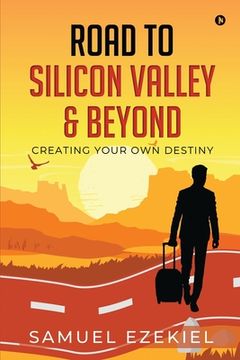 portada Road to Silicon Valley & Beyond: Creating Your Own Destiny (en Inglés)