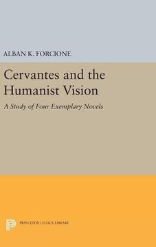 portada Cervantes and the Humanist Vision: A Study of Four Exemplary Novels (Princeton Legacy Library) (en Inglés)