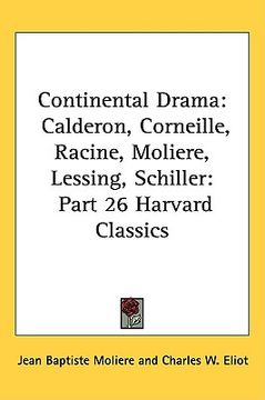portada continental drama: calderon, corneille, racine, moliere, lessing, schiller: part 26 harvard classics