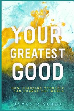 portada Your Greatest Good: How Changing Yourself Can Change the World (en Inglés)