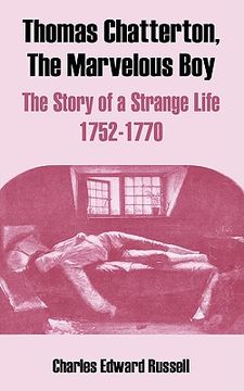 portada thomas chatterton, the marvelous boy: the story of a strange life 1752-1770 (in English)