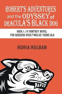 portada Robert's Adventures and the Odyssey of Dracula's Black Dog: Book 1 / A fantasy novel for readers over twelve years old (in English)