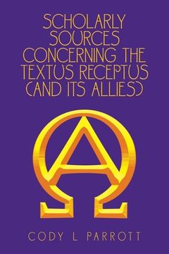 portada Scholarly Sources Concerning the Textus Receptus (And Its Allies) (en Inglés)