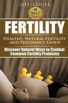portada Fertility: Healthy, Natural Fertility and Pregnancy Guide - Discover Natural Ways to Combat Common Fertility Problems (en Inglés)