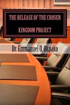 portada The Release Of The Chosen Kingdom Project: Builder & Promoter (en Inglés)