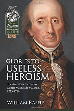 portada Glories to Useless Heroism: The Seven Years War in North America from the French Journals of Comte Maurès de Malartic, 1755-1760 (in English)
