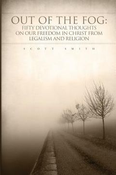 portada Out of the Fog: Fifty Devotional Thoughts on our Freedom in Christ from Legalism and Religion (en Inglés)