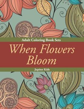 portada When Flowers Bloom: Adult Coloring Book Sets (en Inglés)