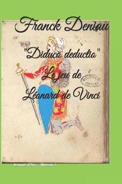 portada "Diduco deductio" Le jeu de Léonard de Vinci: Jeanne d'Arc - Niveau 2 (en Francés)