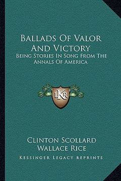 portada ballads of valor and victory: being stories in song from the annals of america (en Inglés)