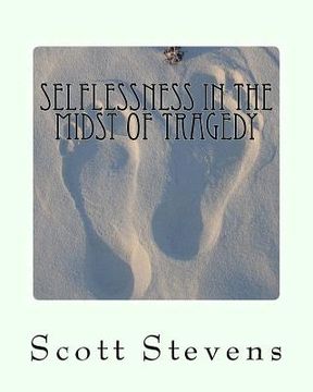 portada Selflessness in the Midst of Tragedy: Volume 1 (en Inglés)