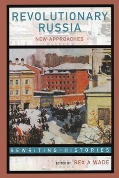 portada Revolutionary Russia: New Approaches to the Russian Revolution of 1917 (Rewriting Histories) (en Inglés)