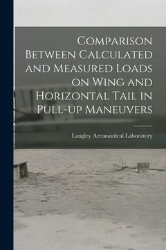 portada Comparison Between Calculated and Measured Loads on Wing and Horizontal Tail in Pull-up Maneuvers (en Inglés)