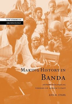 portada Making History in Banda: Anthropological Visions of Africa's Past (New Studies in Archaeology) (en Inglés)