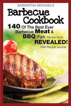 portada Barbecue Cookbook: 140 of the Best Ever Barbecue Meat & BBQ Fish Recipes Book...Revealed! (with Recipe Journal)