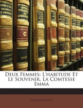 portada Deux Femmes: L'habitude Et Le Souvenir. La Comtesse Emma (en Francés)