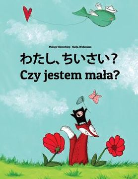 portada Watashi, chiisai? Czy jestem mala?: Japanese [Hirigana and Romaji]-Polish: Children's Picture Book (Bilingual Edition)
