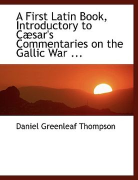 portada a first latin book, introductory to cabsar's commentaries on the gallic war ...