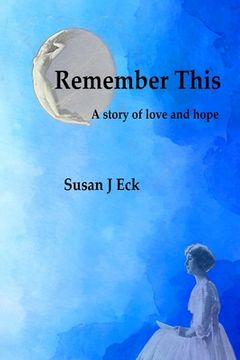 portada Remember This: A Novel of Love and Hope (en Inglés)