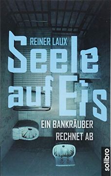 portada Seele auf Eis: Ein Bankräuber Rechnet ab (Klarschiff) (in German)