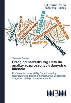 portada Przegląd narzędzi Big Data do analizy rozproszonych danych o kliencie: Porównanie narzędzi Big Data do analizy rozproszonych danych o konsumencie w ... przedsiębiorstwach (Polish Edition)
