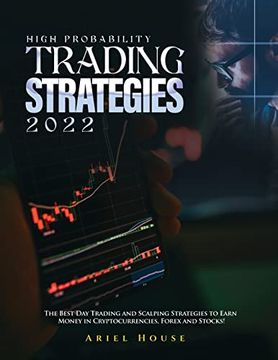 portada High Probability Trading Strategies 2022: The Best day Trading and Scalping Strategies to Earn Money in Cryptocurrencies, Forex and Stocks! (in English)