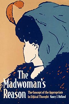 portada The Madwoman's Reason: The Concept of the Appropriate in Ethical Thought (en Inglés)