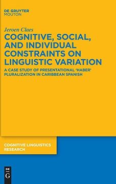 portada Cognitive, Social, and Individual Constraints on Linguistic Variation: A Case Study of Presentational 'haber' Pluralization in Caribbean Spanish (Cognitive Linguistics Research [Clr]) (in English)