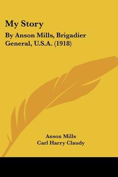portada my story: by anson mills, brigadier general, u.s.a. (1918) (en Inglés)