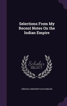 portada Selections From My Recent Notes On the Indian Empire (en Inglés)